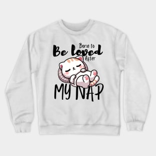 Born to be Loved After My Nap Crewneck Sweatshirt